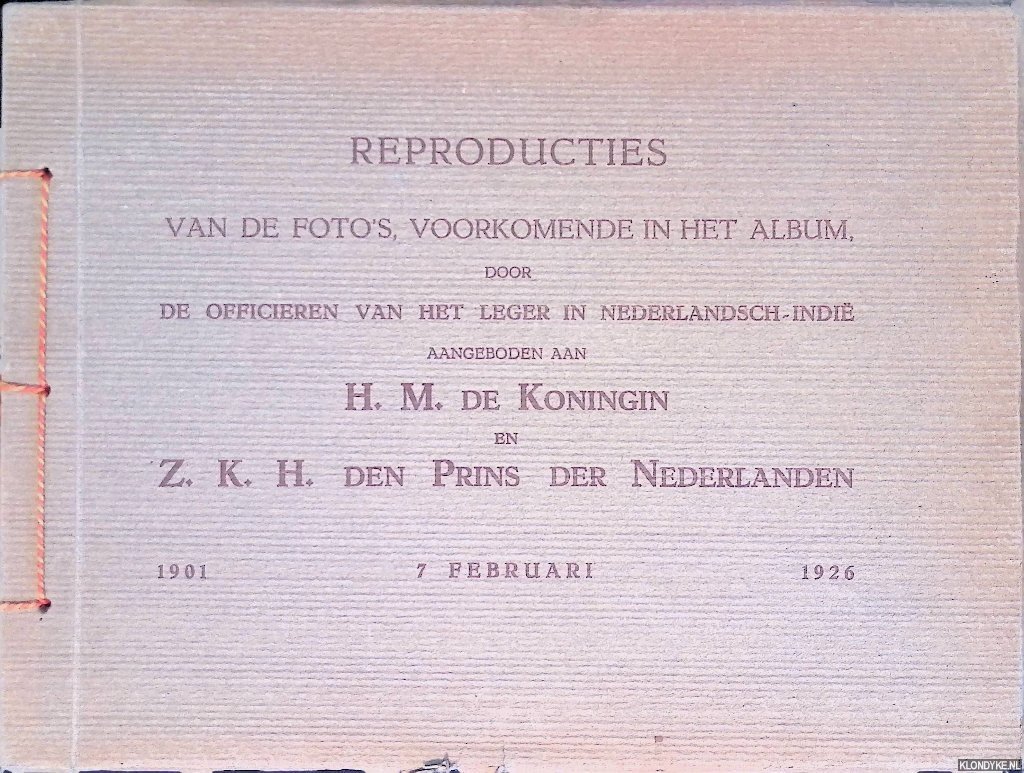 Nederlandsch-Indië - Reproducties van de foto's, voorkomende in het album door de officieren van het leger in Nederlandsch-Indië aangeboden aan H.M. de Koningin en Z.K.H. den Prins der Nederlanden. 1901 7 februari 1926