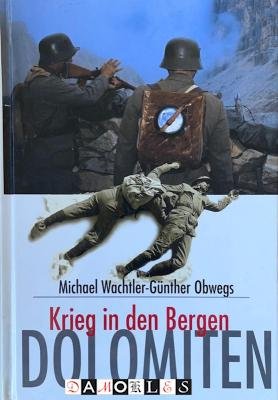 Michael Wachtler, Günther Obwegs - Dolomiten. Krieg in den Bergen