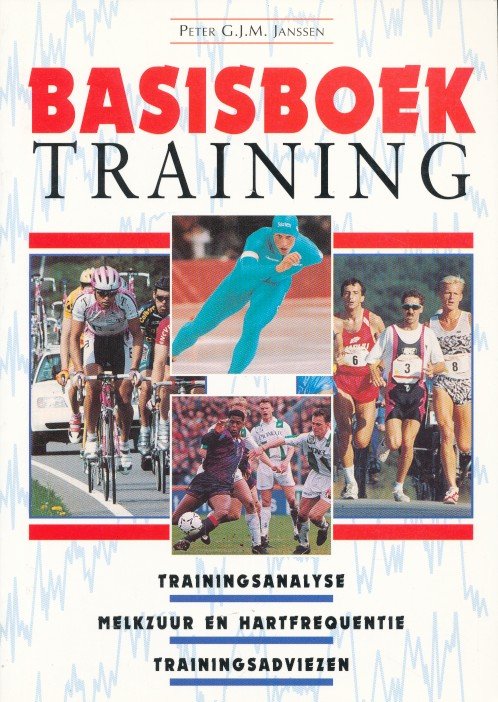 Janssen, Peter G.J.M. - Basisboek training. Trainingsanalyse / Melkzuur en hartfrequentie / Trainingsadviezen