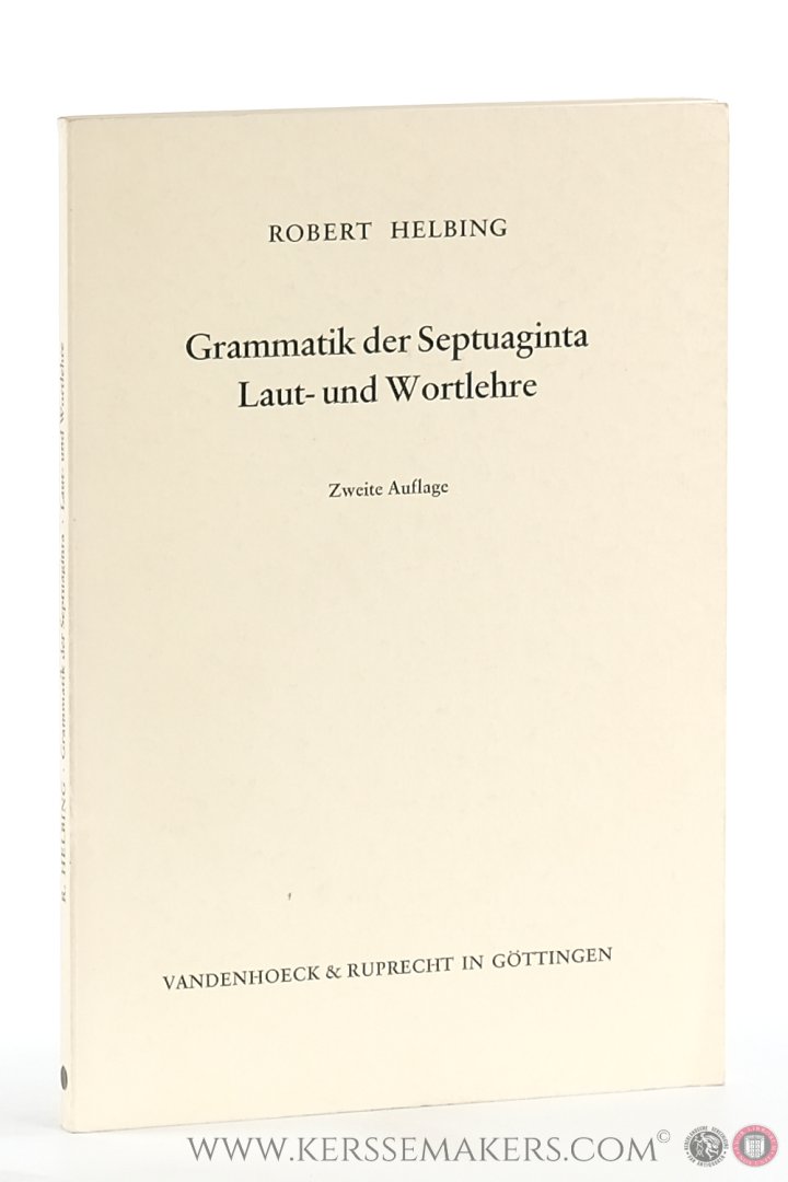 Helbing, Robert. - Grammatik der Septuaginta Laut- und Wortlehre. Zweite Auflage. [ Unveränderter Nachdruck der 1. Auflage von 1907 ].
