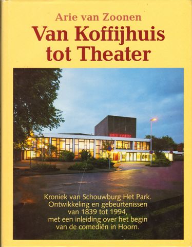 Zoonen, Arie van - Van Koffijhuis tot Theater, Kroniek van Schouwburg het Park, Ontwikkelingen en gebeurtenissen van 1839 tot 1994, 303 pag. hardcover + stofomslag, gave staat