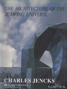 Jencks, Charles - The Architecture of the Jumping Universe. A Polemic : How Complexity Science Is Changing Architecture and Culture