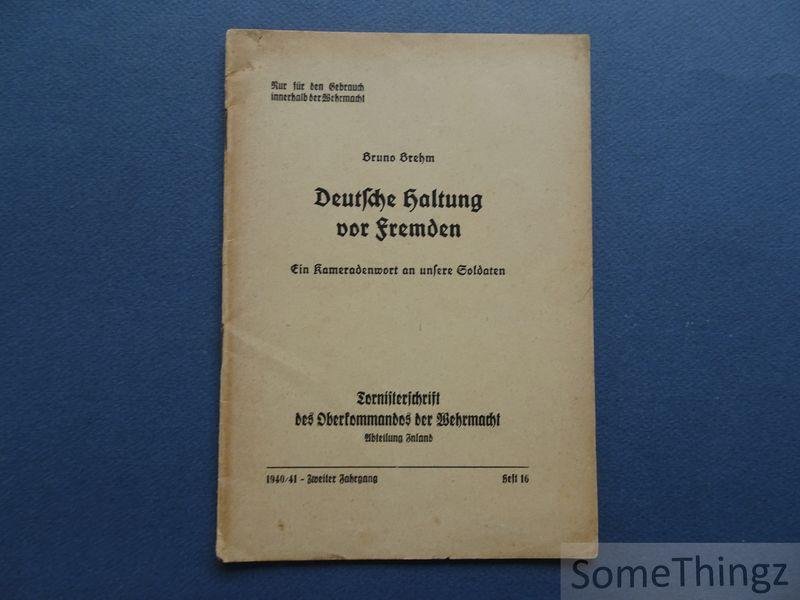 Brehm, Bruno - Deutsche Haltung vor Fremden. Ein Kameradenwort an unsere Soldaten. Nur für den Gebrauch innerhalb der Wehrmacht.