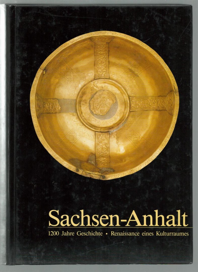 Gerd Biegel - Sachsen-Anhalt : 1200 Jahre Geschichte - Renaissance eines Kulturraumes