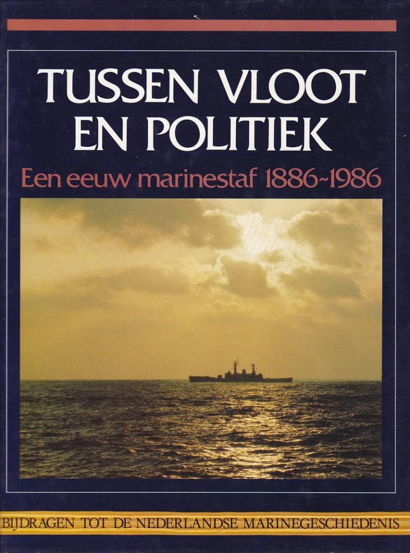  - Tussen vloot en politiek - een eeuw marinestaf 1886 - 1986