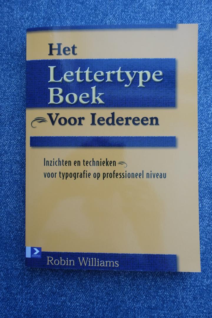 Williams, Robin - Het Lettertype Boek voor iedereen. Begrippen en technieken voor professionele typografie