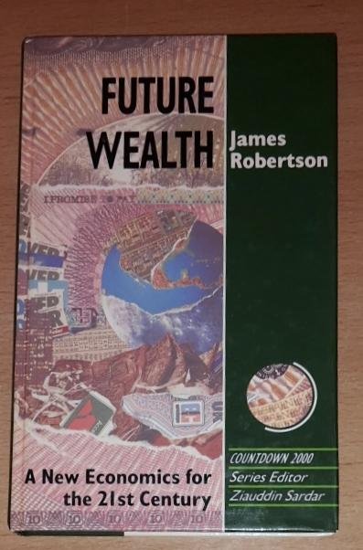 Robertson, James - Future wealth, A New Economics for the 21th Century