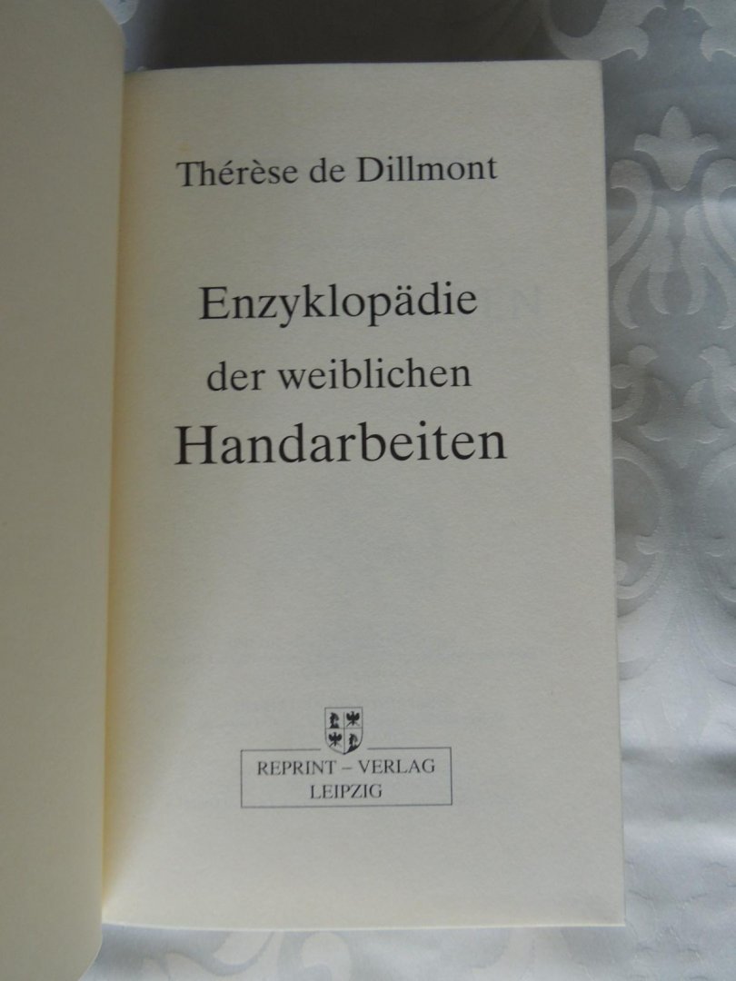 Dillmont Thérèse de - Enzyklopädie Encyklopadie der weiblichen Handarbeiten - Reprint der Originalausg. Dornach (Elsass), Dillmont, 1893.