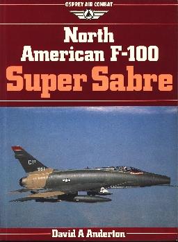 ANDERTON, David A. - North American F-100 Super Sabre (Osprey Air Combat Series)