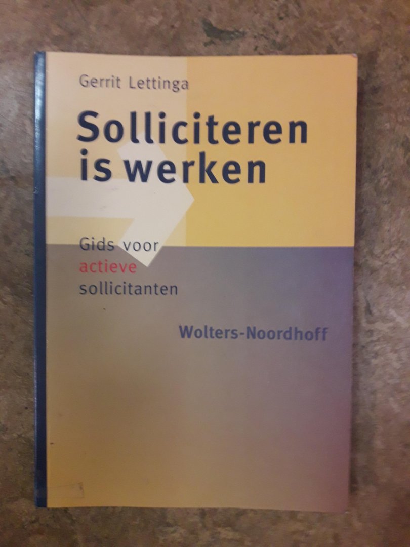 Lettinga,Gerrit - Solliciteren is werken. Gids voor actieve sollicitanten.