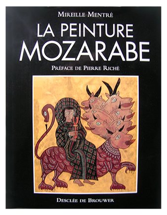 Mentre, Mireille - La Peinture Mozarabe. Un Art Chretien Hispanique Autour De L'an 1000. Preface De Pierre Riche