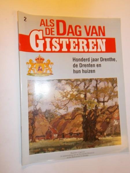 red. - (Drenthe). Als de dag van Gisteren. Honderd jaar Drenthe, de Drenten en hun huizen.