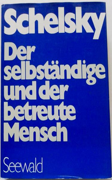 Schelsky Helmut - Der selbständige und der betreute Mensch Politische Schriften und Kommentare