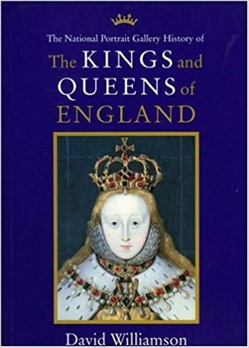 Williamson, David - The Kings and Queens of England / Illustrated from the Collections of the National Portrait Gallery