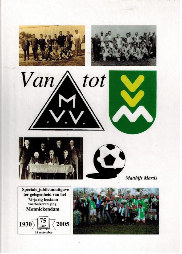 Marthis, Matthijs - Van M.V.V. tot V.V.M. -Voetbalvereniging Monnickendam 1930-2005