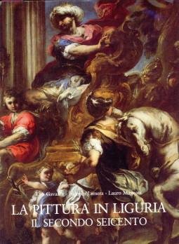 GAVAZZA, EZIA / LAMERA, FEDERICA / MAGNANI, LAURO - La pittura in Liguria. Il secondo seicento.