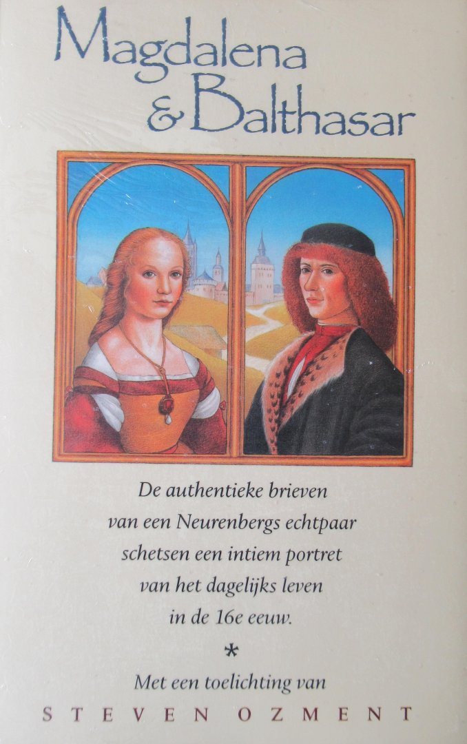 Ozment, Steven - Magdalena en Balthasar. De authentieke brieven van een Neurenbergs echtpaar.