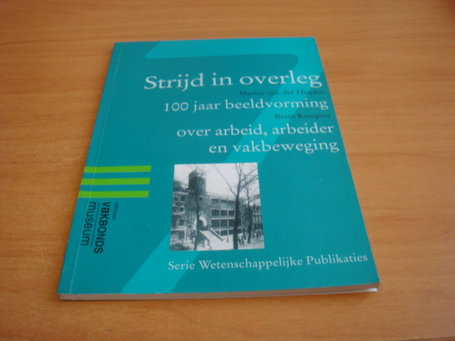 Heijden, Marien van der & Kempers, Bram - Strijd in overleg - 100 jaar beeldvorming over arbeid, arbeider en vakbeweging