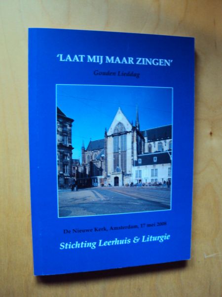 Kok, Kees (red.) - "Laat mij maar zingen". Programma voor de Gouden Lieddag ter gelegenheid van vijftig jaar kerklieddichterschap van Huub Oosterhuis op 17 mei 2008 in De Nieuwe Kerk te Amsterdam.