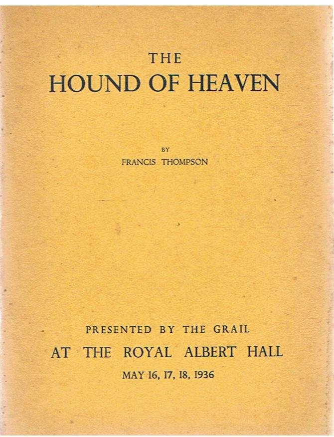 Thompson, Francis - The hound of heaven - presented by the Grail at the Royal Albert Hall