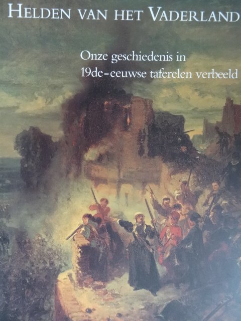 Carasso, Dedalo - Helden van het Vaderland.  - Onze geschiedenis in de 19de-eeuwse verbeeld.
