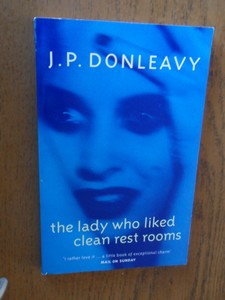Donleavy, J.P. - The lady who liked clean rest rooms. The chronicle of one of the strangest stories ever to be rumoured about around New York