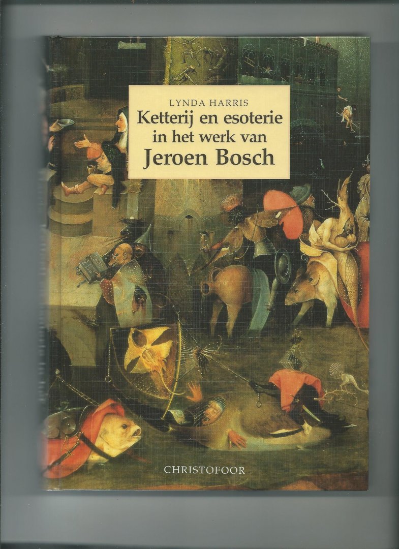 Harris, Lyna - Ketterij en esoterie in het werk van Jeroen Bosch