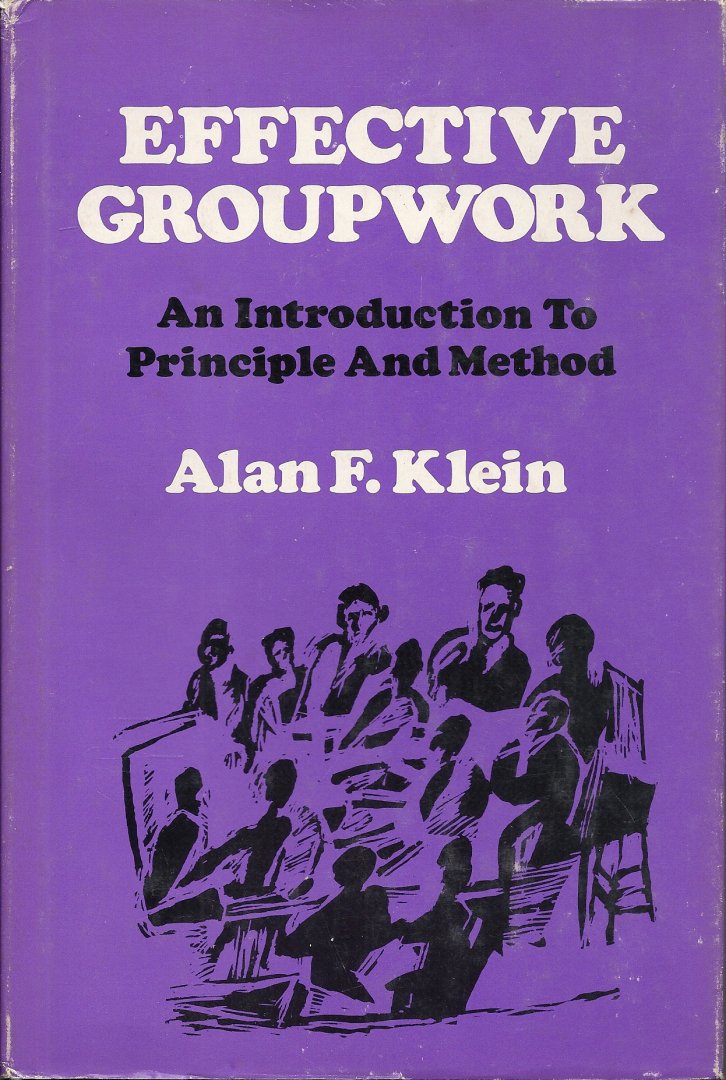 Klein, Alan F. - Effective Groupwork - An introduction to Principle and Method