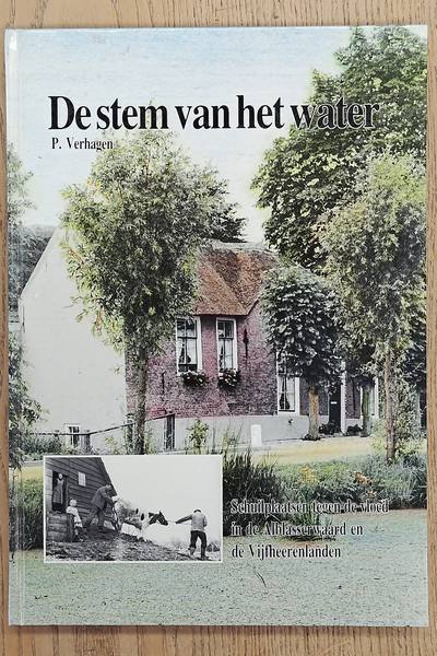 VERHAGEN, P. - De stem van het water. Schuilplaatsen tegen de vloed in de Alblasserwaard en de Vijfheerenlanden.