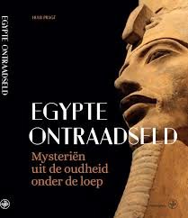 Pragt, Huub - Egypte ontraadseld / Mysteriën uit de oudheid onder de loep