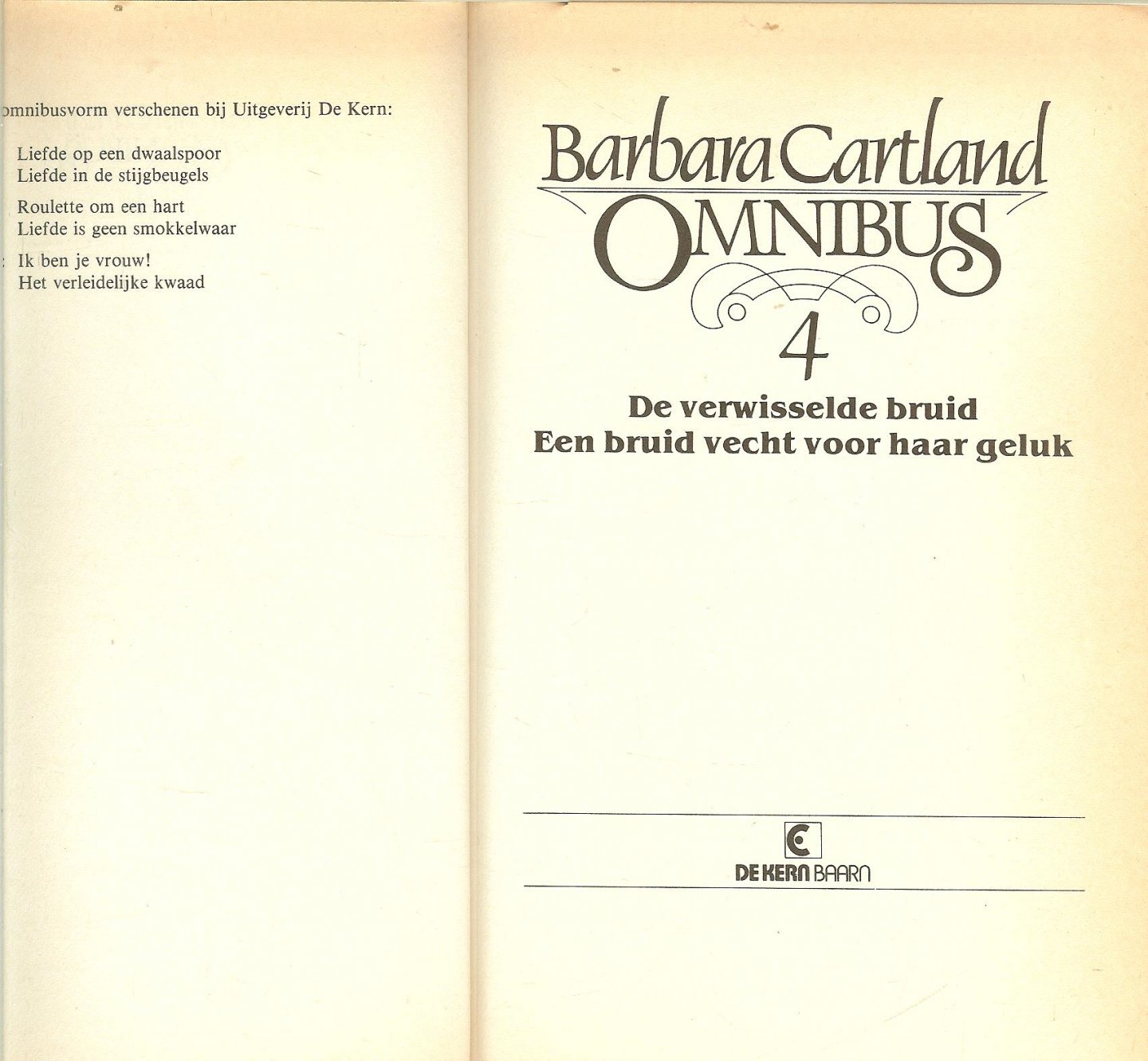 Cartland Barbara Vertaling Anne C.C. Toornvliet -Los  en E.A. van Leent Sieburgh  Omslag Tony Stone - De verwisselde bruid en Een bruid vecht voor haar geluk.  Omnibus 4 van Barbara Cartland bevat de twee verhalen
