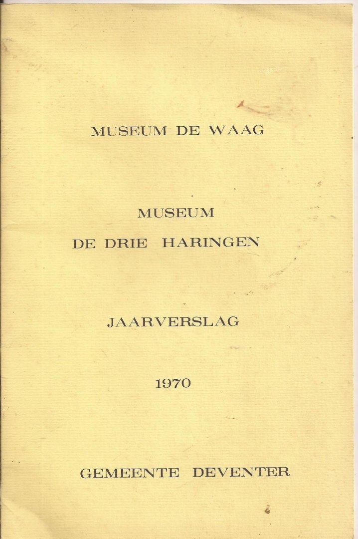 Verhagen, O. - Jaarverslag 1970. Museum De Waag. Museum De drie Haringen.