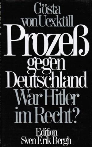 Uexküll, Gösta von. - Prozess gegen Deitschland, War Hitler im recht?