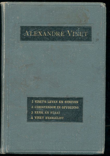 Vautier, Armand /  Nes, W. van - Alexandere Vinet. Vinet's leven en sterven / Chrsitendom en opvoeding / Kerk en staat / Vinet evangelist
