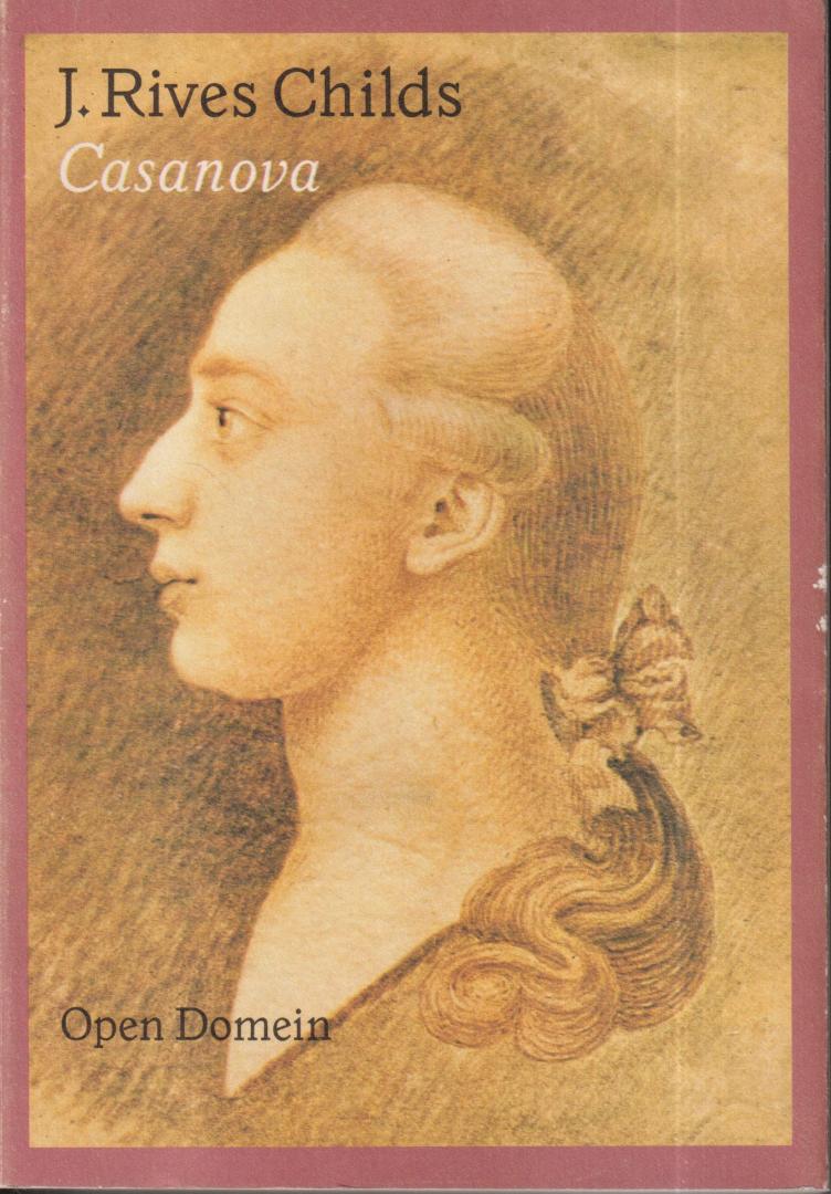 Rives Childs, J. - Casanova - Biografie vertaald door Joop van Helmond - Casanova Chevalier de Seingalt (Venetië, 2 april 1725 — Dux (Bohemen), 4 juni 1798), Giacomo