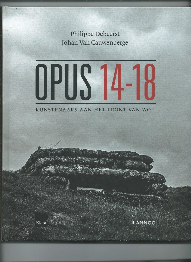 Cauwenberge, Johan Van, Philippe Debeerst - Opus 14-18. Kunstenaars aan het front van WO I