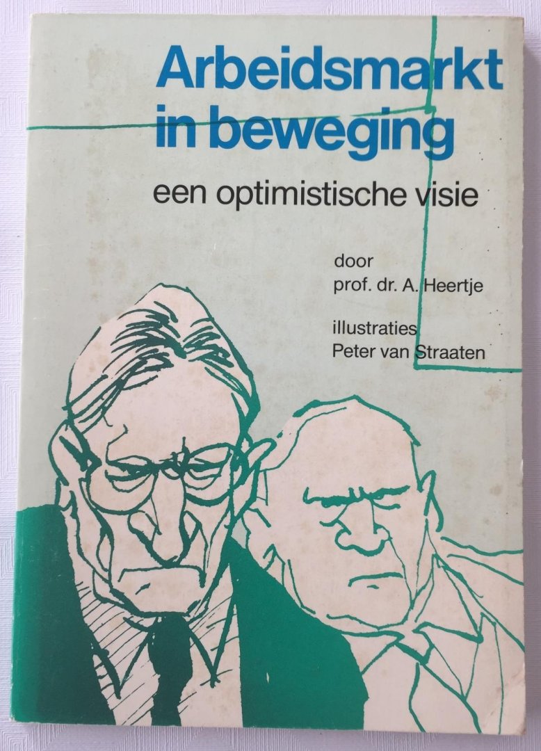 Heertje, prof. A. - Peter van Straaten, illustraties, - Arbeidsmarkt in beweging, een optimistische visie