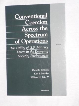 Johnson, David E. & Mueller, Karl P. & Taft, William H. - Conventional Coercion Across the Spectrum of Operations. The Utility of U.S. Military Forces in the Emerging Security Environment.