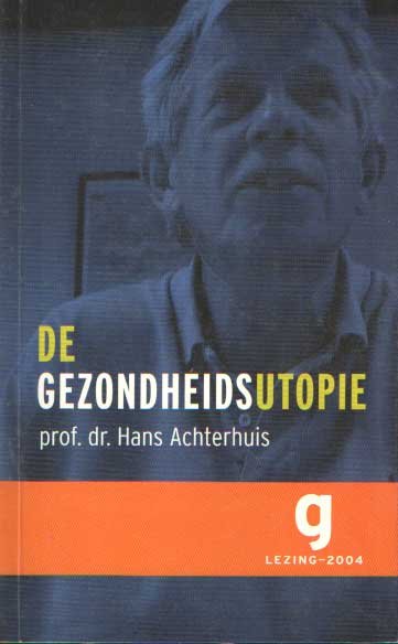 Achterhuis, Hans - De gezondheidsutopie