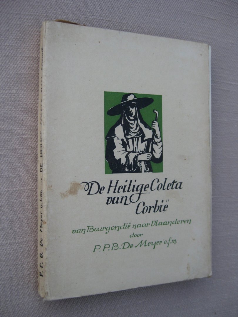 Meyer, Petrus Baptista de - De H. Coleta van Corbië (+1447-1947). Van Boergondië naar Vlaanderen.