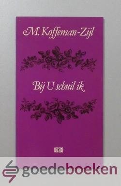 Koffeman - Zijl, M. - Bij U schuil ik --- Gedichtenbundel