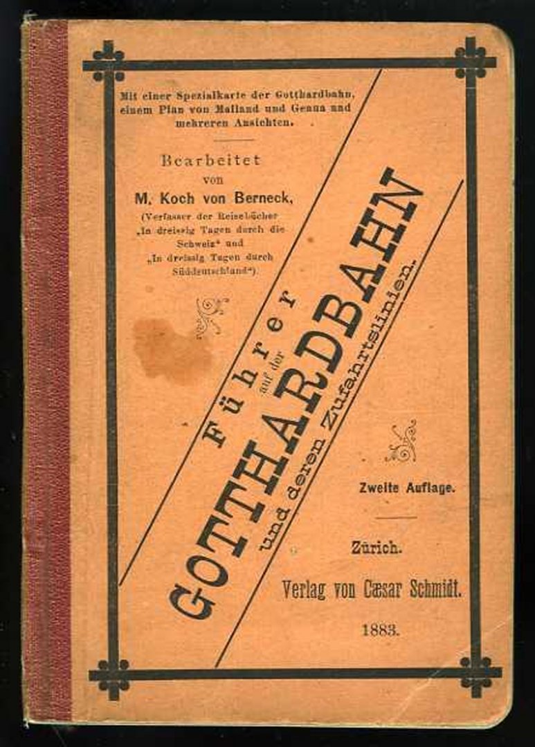 KOCH v. BERNECK, M. - Führer auf der Gotthardbahn und deren Zufahrtslinien nebst Vierwaldstättersee, Italienische See’n, Mailand und Genua.
