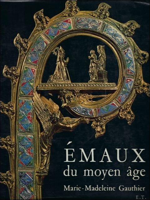 Gauthier, Marie-Madeleine - Émaux du moyen age occidental.