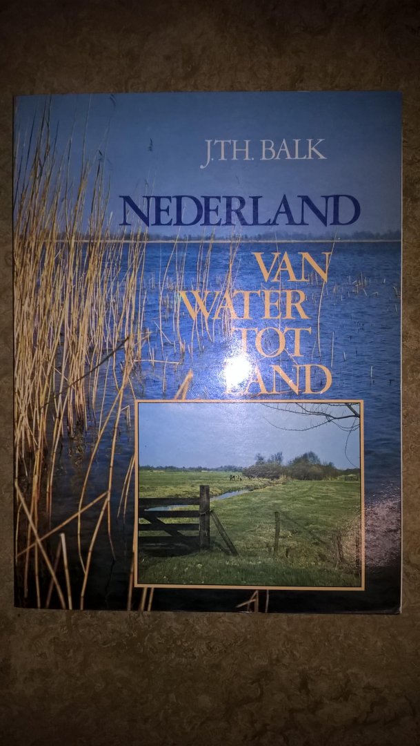 BALK, J.T.H. - Nederland, van water tot land