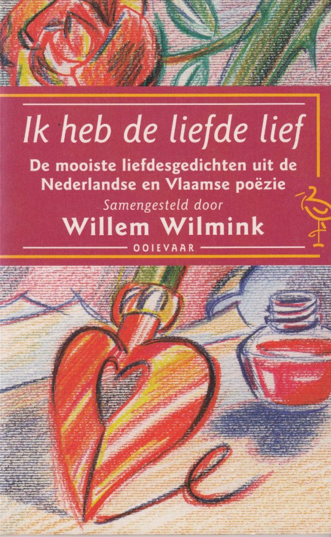 Wilmink, Willem (samenst.) - Ik heb de liefde lief. De mooiste liefdesgedichten uit de Nederlandse en Vlaamse poe͏̈zie