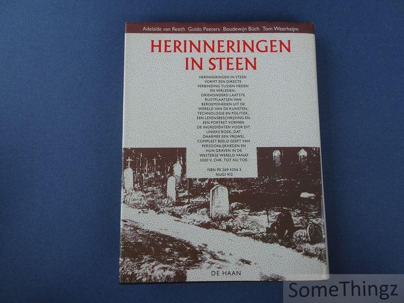 Adelaïde van Reeth, Guido Peeters, Boudewijn Büch en Tom Weerheijm. - Herinneringen in steen. 300 laatste rustplaatsen van onmiskenbare beroemdheden uit de geschiedenis van de Westerse beschaving met een kort biografisch overzicht.