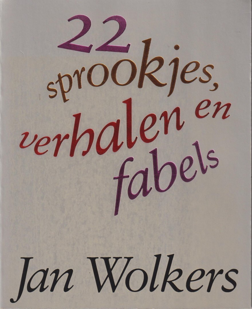 Wolkers (Oegstgeest, October 26, 1925 - Texel, October 19, 2007), Jan Hendrik - 22 sprookjes, verhalen en fabels - Enkele van deze gebundelde verhalen, verschenen eerder bij Het Open Boek te Texel, het merendeel verscheen in Vrij Nederland.