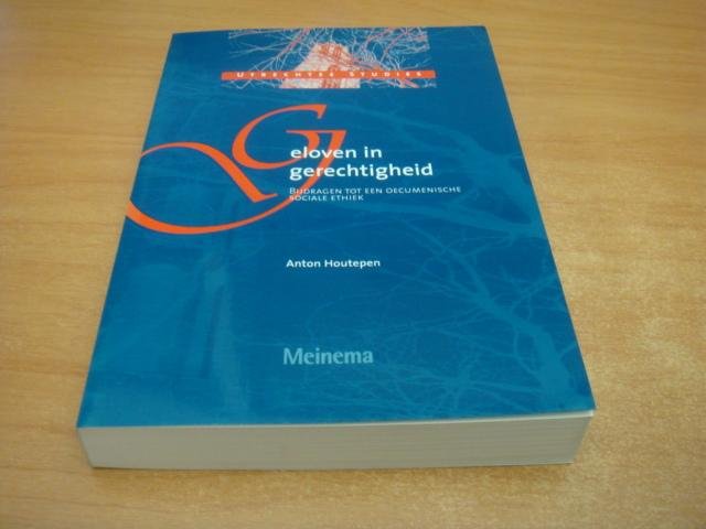 Houtepen, Aanton - Geloven in gerechtigheid - bijdragen tot een oecumenische sociale ethiek