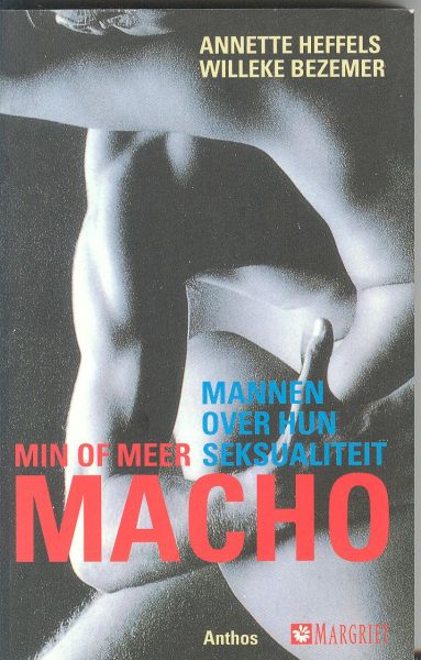 Heffels, Annette; Bezemer, Willeke - Min of meer macho : mannen over hun seksualiteit