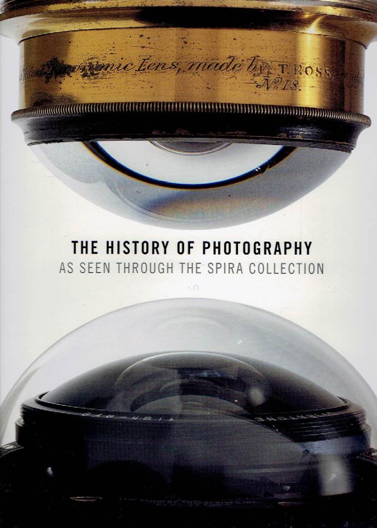 SPIRA, S.F., Eaton S. LOTHROP  & Jonathan B. SPIRA - The History of Photography - as seen through the Spira Collection. Preface by Heinz K. Henisch.
